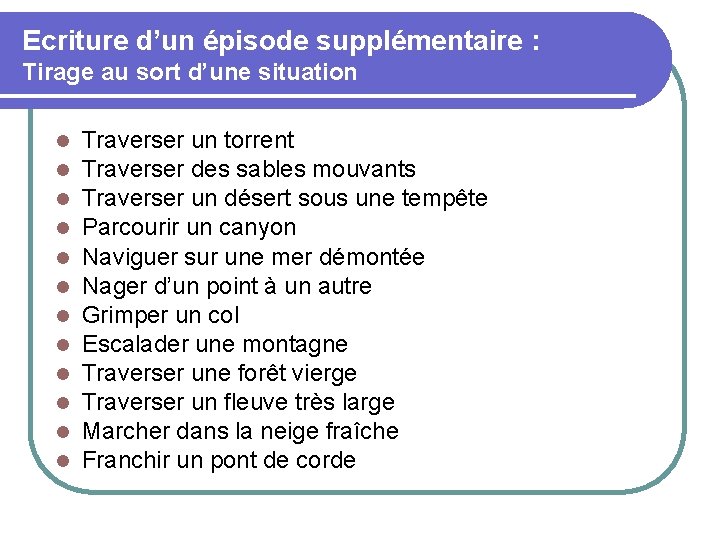 Ecriture d’un épisode supplémentaire : Tirage au sort d’une situation Traverser un torrent Traverser