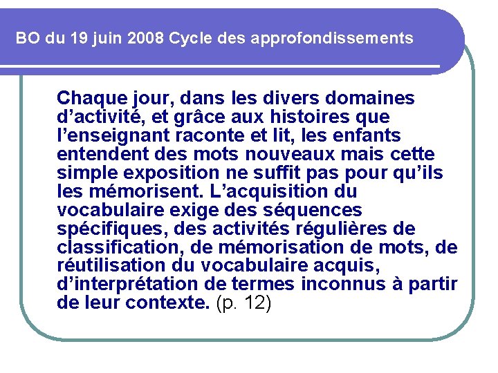 BO du 19 juin 2008 Cycle des approfondissements Chaque jour, dans les divers domaines