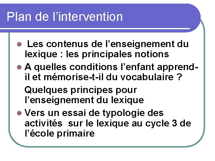 Plan de l’intervention Les contenus de l’enseignement du lexique : les principales notions A