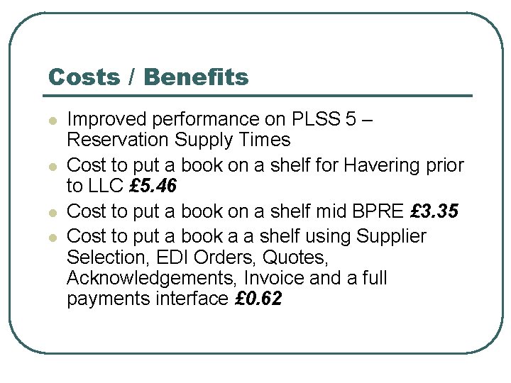 Costs / Benefits l l Improved performance on PLSS 5 – Reservation Supply Times