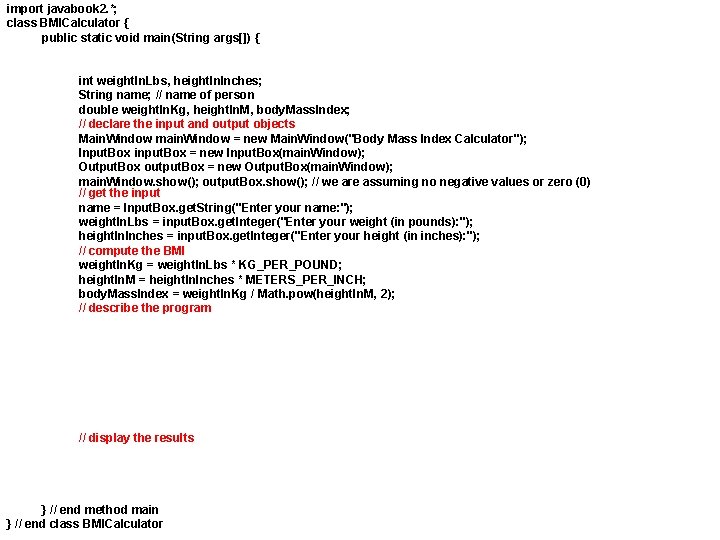 import javabook 2. *; class BMICalculator { public static void main(String args[]) { int