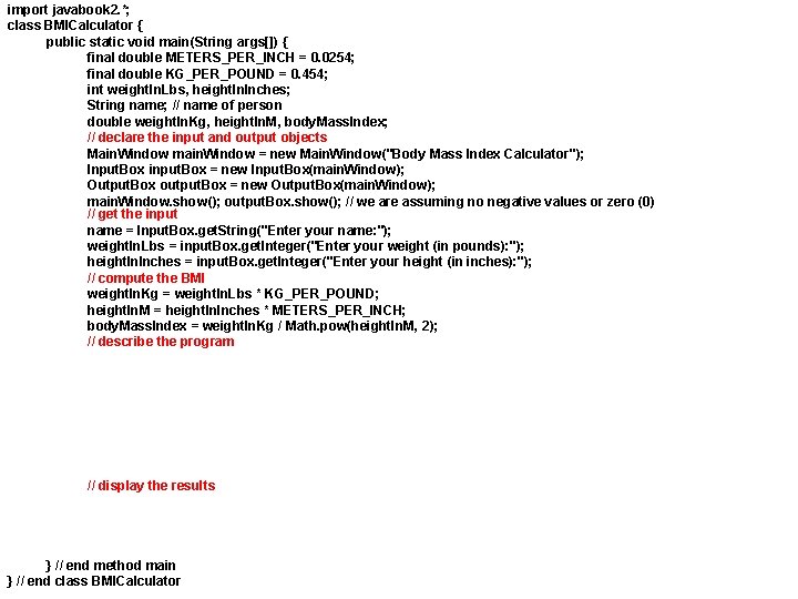 import javabook 2. *; class BMICalculator { public static void main(String args[]) { final
