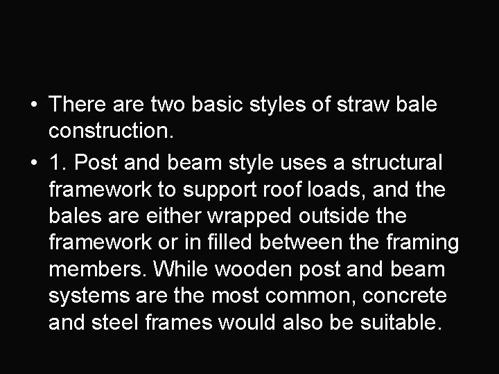  • There are two basic styles of straw bale construction. • 1. Post