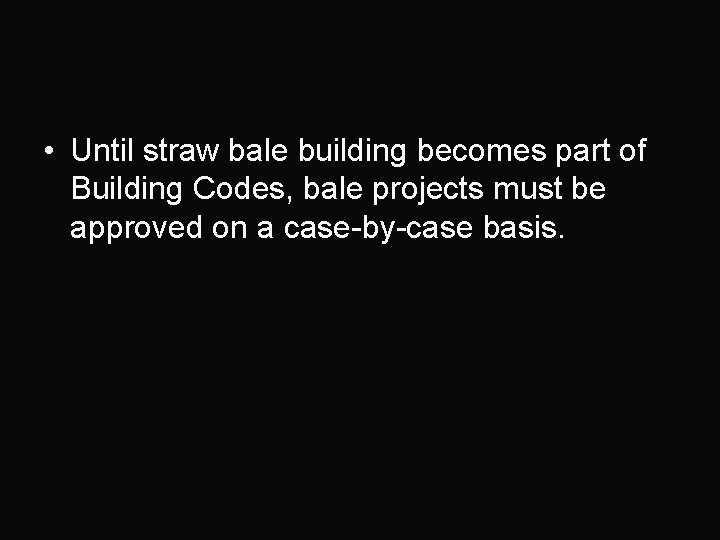  • Until straw bale building becomes part of Building Codes, bale projects must