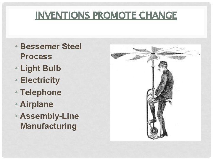 INVENTIONS PROMOTE CHANGE • Bessemer Steel Process • Light Bulb • Electricity • Telephone