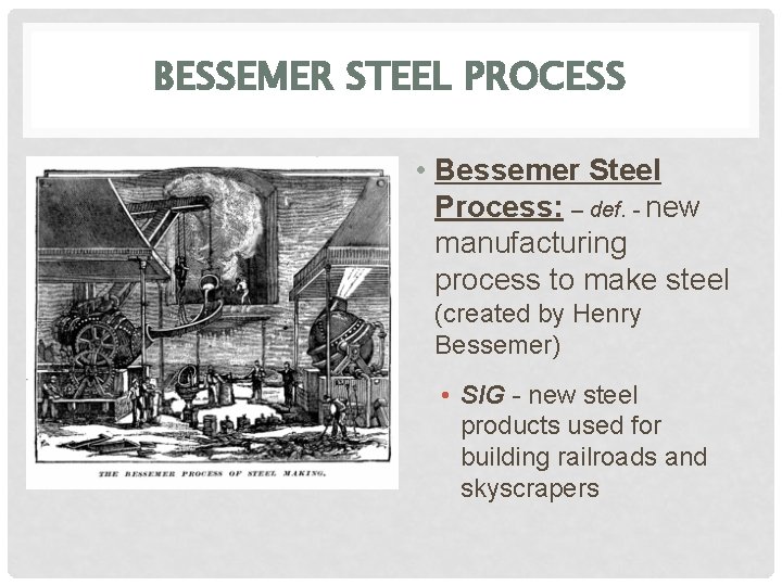 BESSEMER STEEL PROCESS • Bessemer Steel Process: – def. - new manufacturing process to