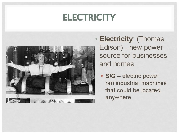 ELECTRICITY • Electricity: (Thomas Edison) - new power source for businesses and homes •