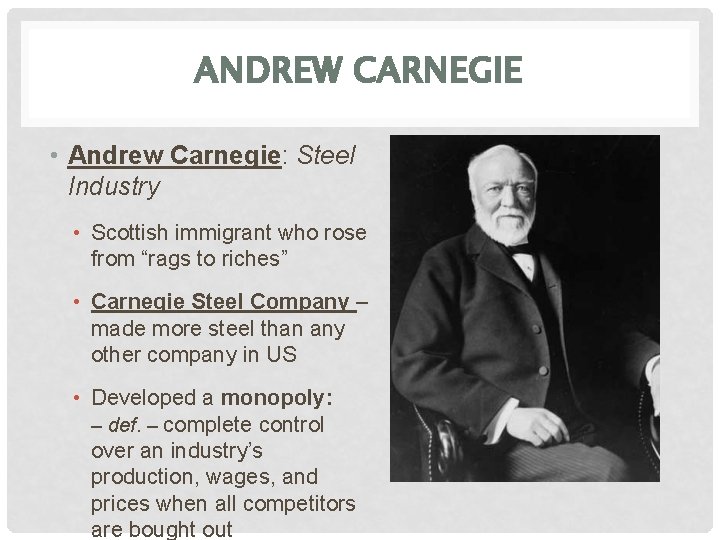 ANDREW CARNEGIE • Andrew Carnegie: Steel Industry • Scottish immigrant who rose from “rags