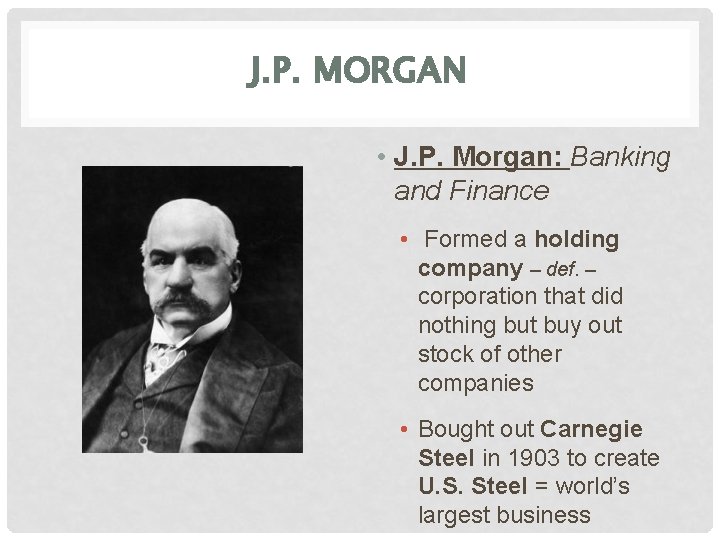 J. P. MORGAN • J. P. Morgan: Banking and Finance • Formed a holding