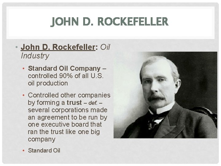 JOHN D. ROCKEFELLER • John D. Rockefeller: Oil Industry • Standard Oil Company –