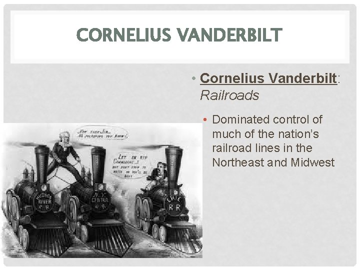 CORNELIUS VANDERBILT • Cornelius Vanderbilt: Railroads • Dominated control of much of the nation’s