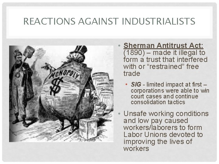 REACTIONS AGAINST INDUSTRIALISTS • Sherman Antitrust Act: (1890) – made it illegal to form