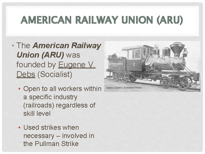 AMERICAN RAILWAY UNION (ARU) • The American Railway Union (ARU) was founded by Eugene