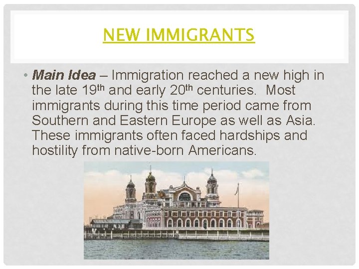 NEW IMMIGRANTS • Main Idea – Immigration reached a new high in the late