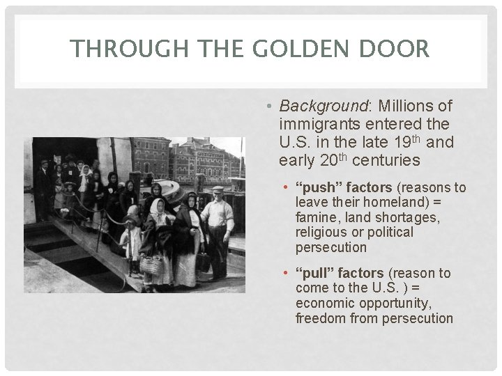 THROUGH THE GOLDEN DOOR • Background: Millions of immigrants entered the U. S. in