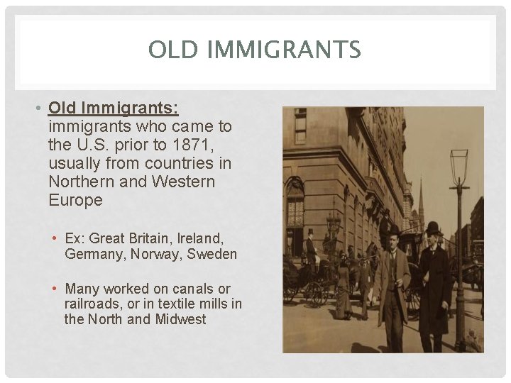 OLD IMMIGRANTS • Old Immigrants: immigrants who came to the U. S. prior to