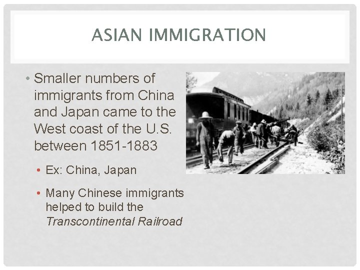 ASIAN IMMIGRATION • Smaller numbers of immigrants from China and Japan came to the