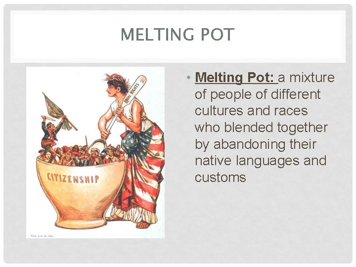 MELTING POT • Melting Pot: a mixture of people of different cultures and races