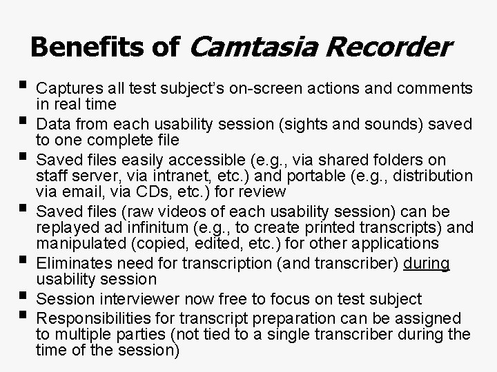 Benefits of Camtasia Recorder § Captures all test subject’s on-screen actions and comments in