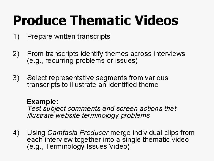 Produce Thematic Videos 1) Prepare written transcripts 2) From transcripts identify themes across interviews