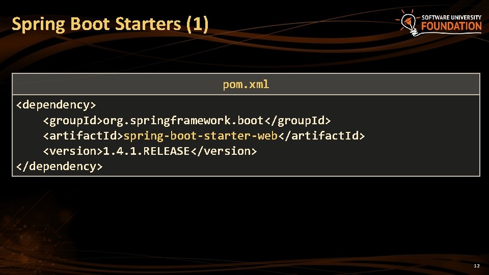 Spring Boot Starters (1) pom. xml <dependency> <group. Id>org. springframework. boot</group. Id> <artifact. Id>spring-boot-starter-web</artifact.