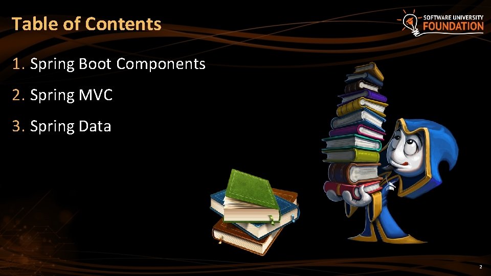 Table of Contents 1. Spring Boot Components 2. Spring MVC 3. Spring Data 2