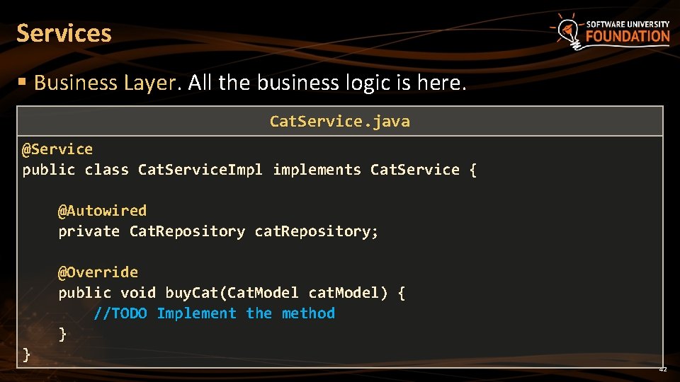 Services § Business Layer. All the business logic is here. Cat. Service. java Cat.