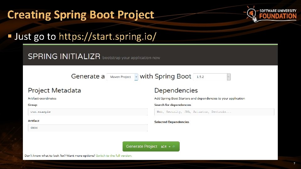 Creating Spring Boot Project § Just go to https: //start. spring. io/ 7 