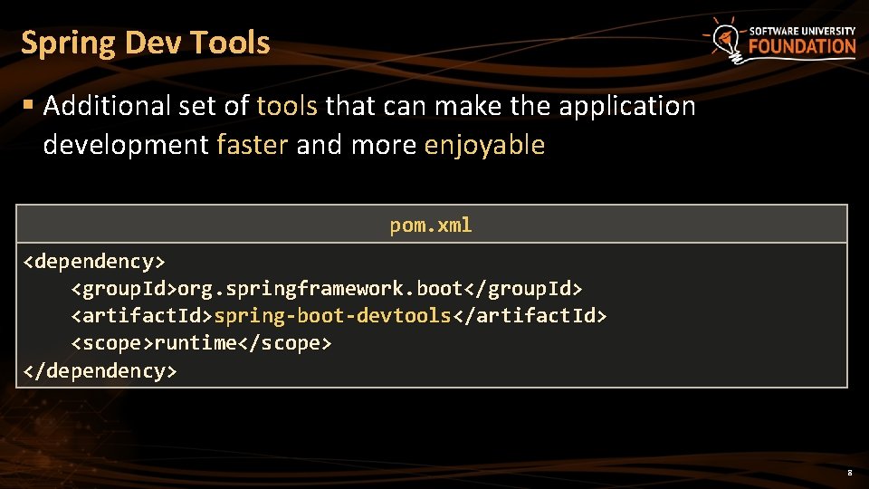 Spring Dev Tools § Additional set of tools that can make the application development