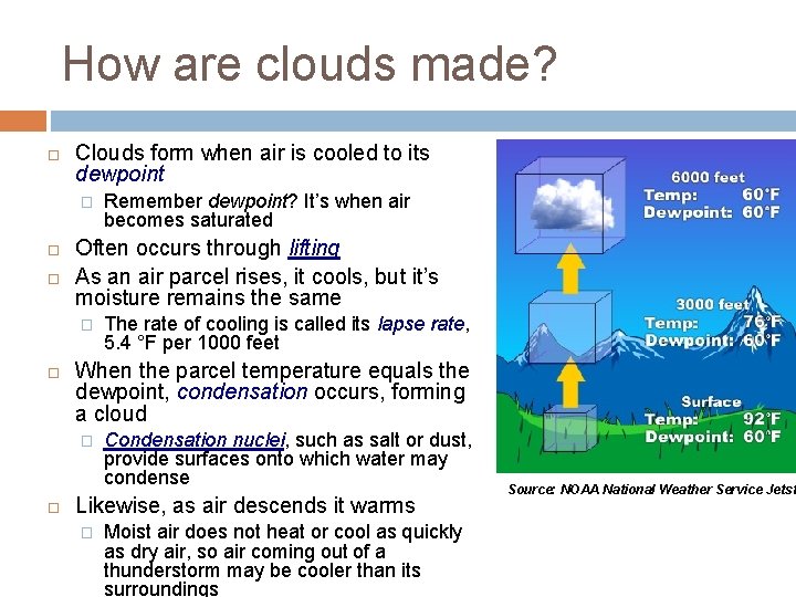 How are clouds made? Clouds form when air is cooled to its dewpoint �