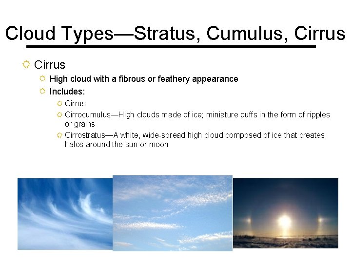Cloud Types—Stratus, Cumulus, Cirrus R High cloud with a fibrous or feathery appearance R