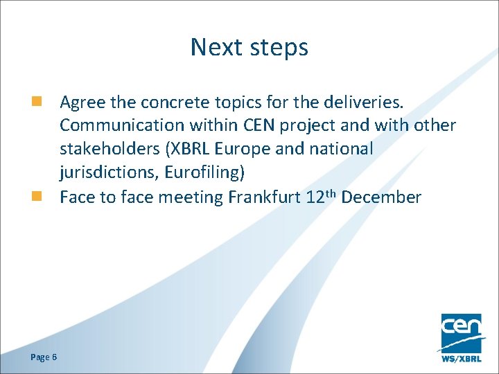 Next steps Agree the concrete topics for the deliveries. Communication within CEN project and