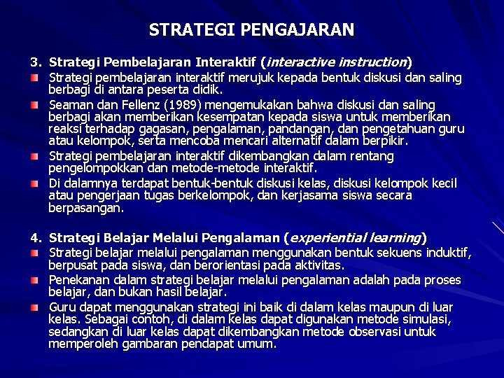 STRATEGI PENGAJARAN 3. Strategi Pembelajaran Interaktif (interactive instruction) Strategi pembelajaran interaktif merujuk kepada bentuk