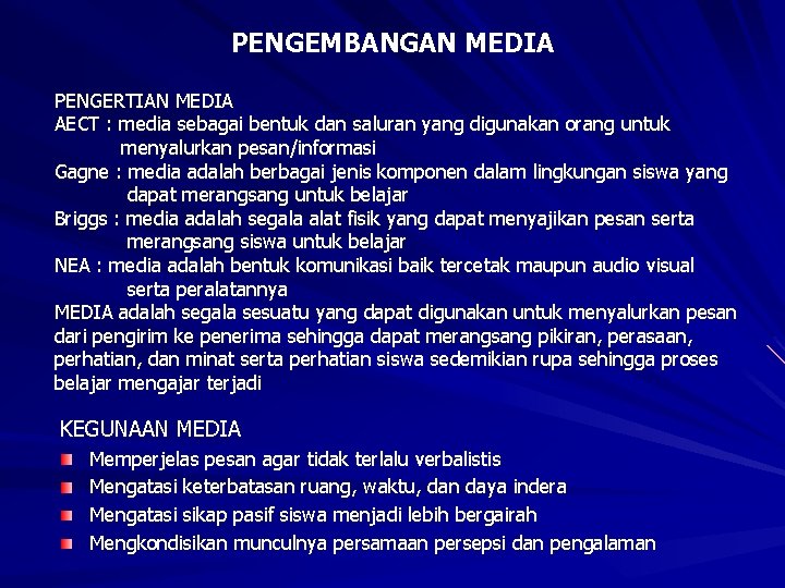 PENGEMBANGAN MEDIA PENGERTIAN MEDIA AECT : media sebagai bentuk dan saluran yang digunakan orang