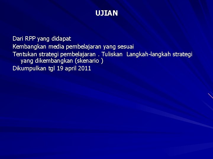 UJIAN Dari RPP yang didapat Kembangkan media pembelajaran yang sesuai Tentukan strategi pembelajaran. Tuliskan