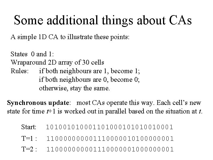 Some additional things about CAs A simple 1 D CA to illustrate these points: