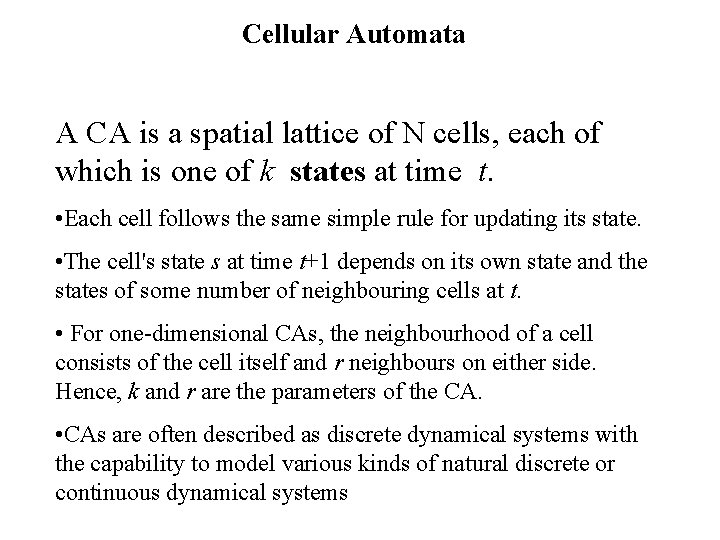 Cellular Automata A CA is a spatial lattice of N cells, each of which