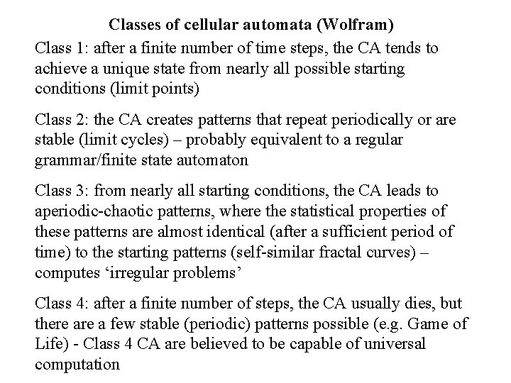 Classes of cellular automata (Wolfram) Class 1: after a finite number of time steps,