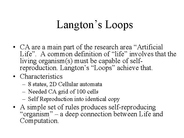 Langton’s Loops • CA are a main part of the research area “Artificial Life”.