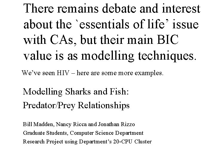 There remains debate and interest about the `essentials of life’ issue with CAs, but