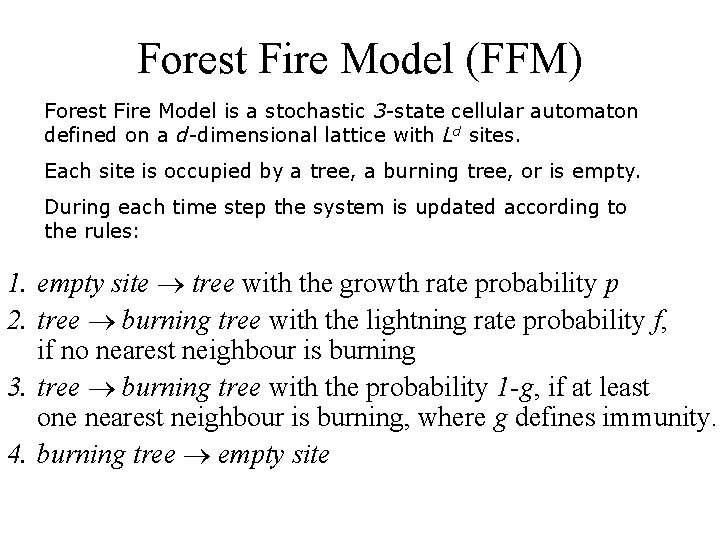 Forest Fire Model (FFM) Forest Fire Model is a stochastic 3 -state cellular automaton