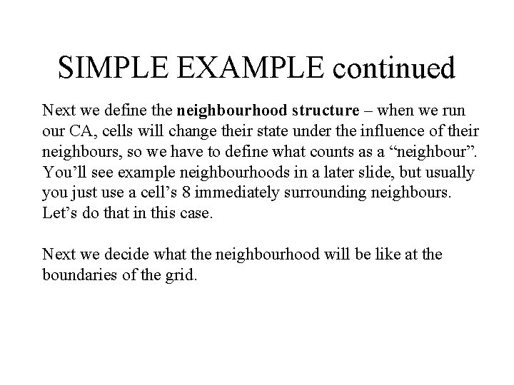 SIMPLE EXAMPLE continued Next we define the neighbourhood structure – when we run our