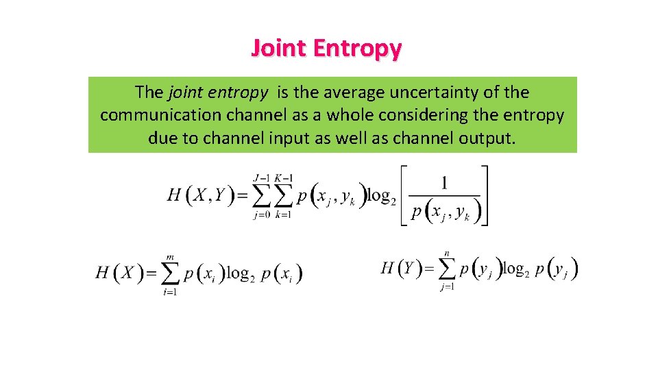Joint Entropy The joint entropy is the average uncertainty of the communication channel as