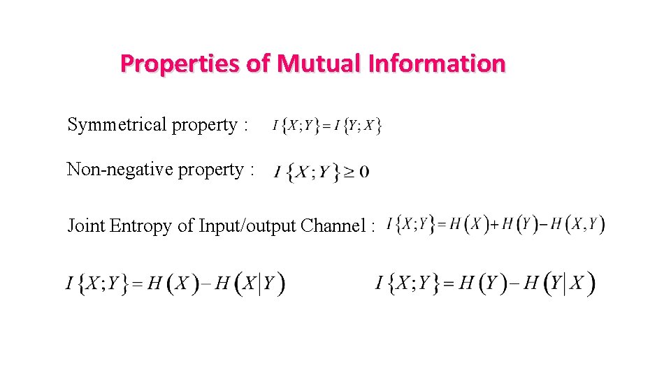 Properties of Mutual Information Symmetrical property : Non-negative property : Joint Entropy of Input/output