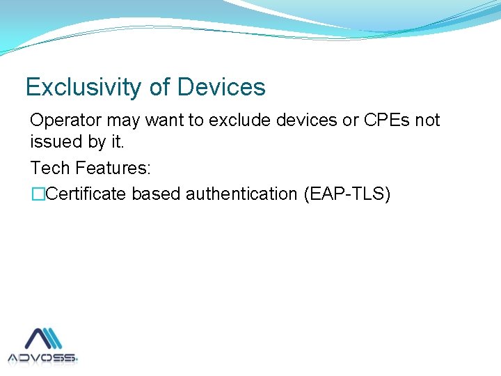 Exclusivity of Devices Operator may want to exclude devices or CPEs not issued by