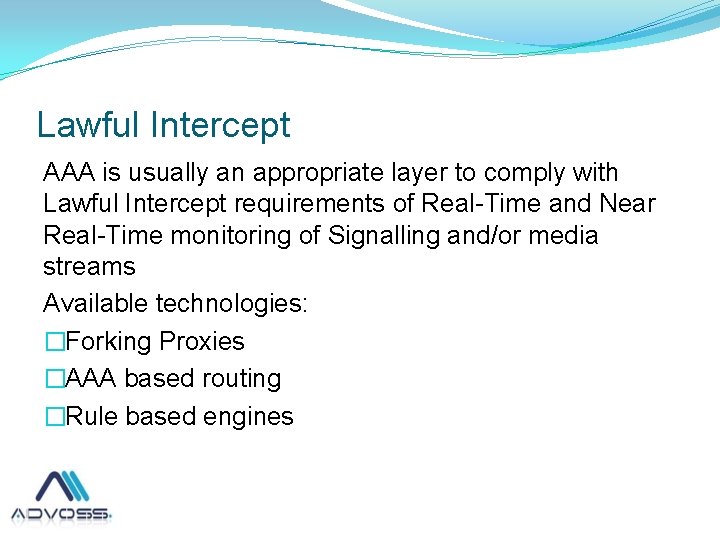 Lawful Intercept AAA is usually an appropriate layer to comply with Lawful Intercept requirements