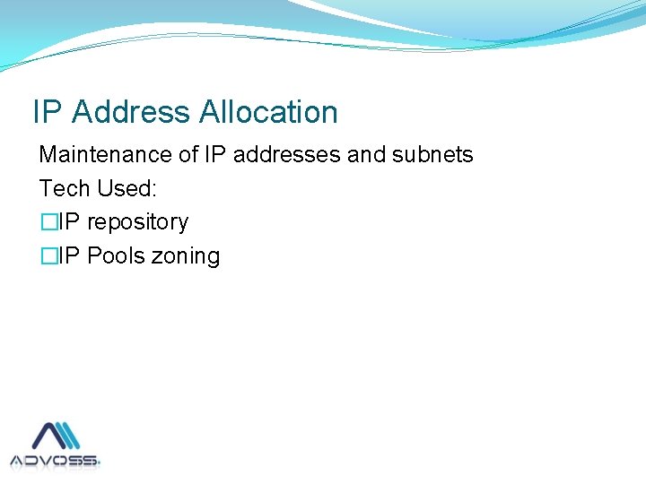 IP Address Allocation Maintenance of IP addresses and subnets Tech Used: �IP repository �IP