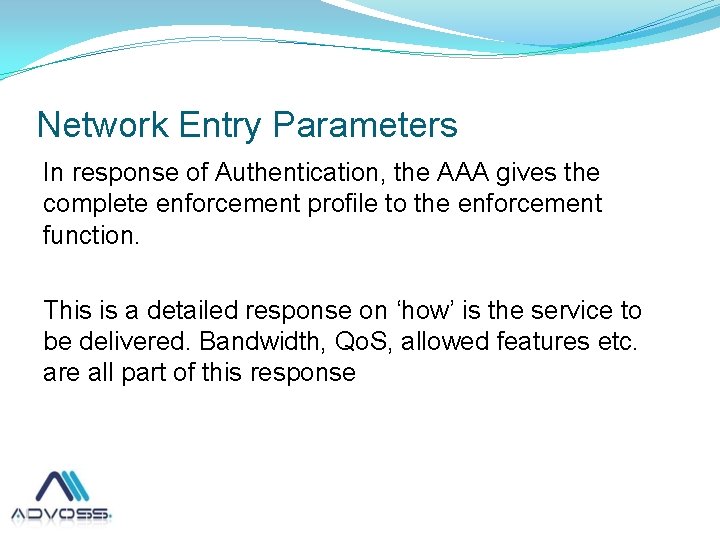 Network Entry Parameters In response of Authentication, the AAA gives the complete enforcement profile