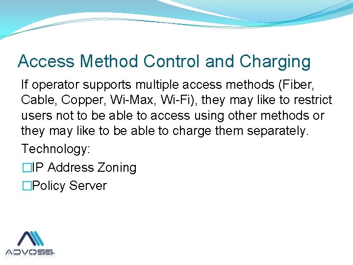 Access Method Control and Charging If operator supports multiple access methods (Fiber, Cable, Copper,