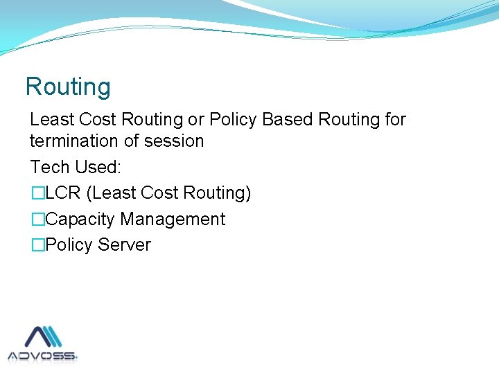 Routing Least Cost Routing or Policy Based Routing for termination of session Tech Used: